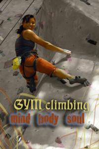 Gym Climbing: Mind Body Soul Gym Climbing: Mind Body Soul